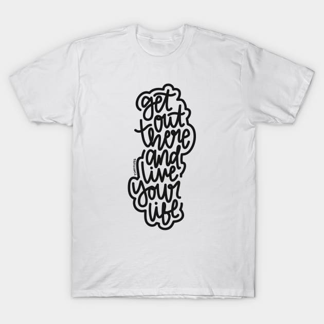 Get Out There And Live Your Life - Black T-Shirt by hoddynoddy